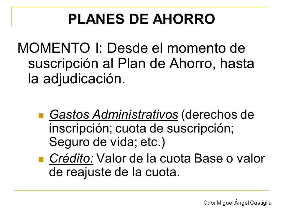 PLANES DE AHORRO MOMENTO I: Desde el momento de suscripción al Plan de Ahorro, hasta la adjudicación.