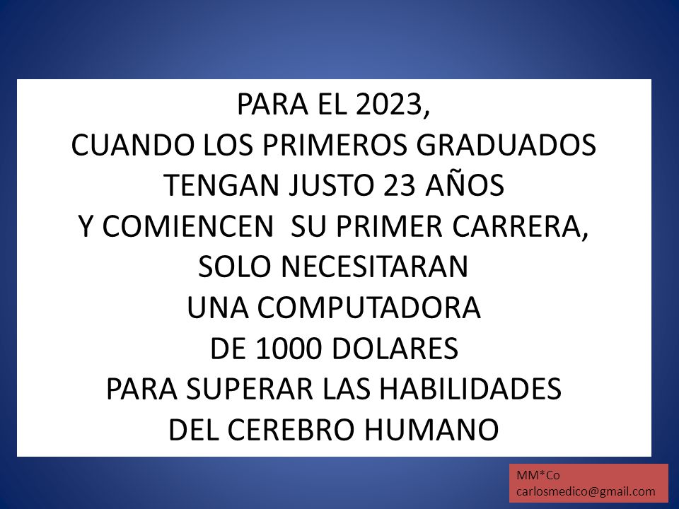 PARA EL 2023, CUANDO LOS PRIMEROS GRADUADOS TENGAN JUSTO 23 AÑOS Y COMIENCEN SU PRIMER CARRERA, SOLO NECESITARAN UNA COMPUTADORA DE 1000 DOLARES PARA SUPERAR LAS HABILIDADES DEL CEREBRO HUMANO