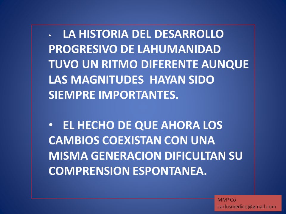 LA HISTORIA DEL DESARROLLO PROGRESIVO DE LAHUMANIDAD TUVO UN RITMO DIFERENTE AUNQUE LAS MAGNITUDES HAYAN SIDO SIEMPRE IMPORTANTES.