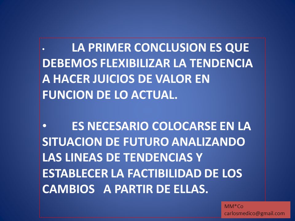 LA PRIMER CONCLUSION ES QUE DEBEMOS FLEXIBILIZAR LA TENDENCIA A HACER JUICIOS DE VALOR EN FUNCION DE LO ACTUAL.