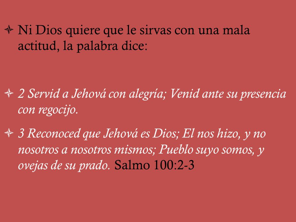 Ni Dios quiere que le sirvas con una mala actitud, la palabra dice: