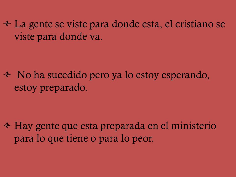 La gente se viste para donde esta, el cristiano se viste para donde va.