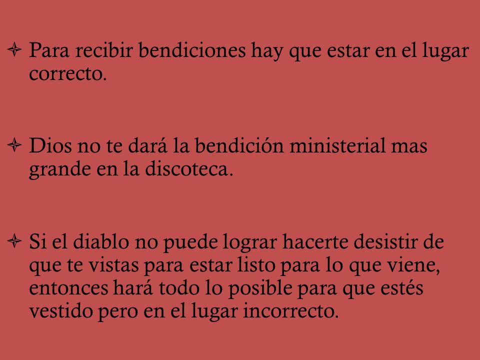 Para recibir bendiciones hay que estar en el lugar correcto.