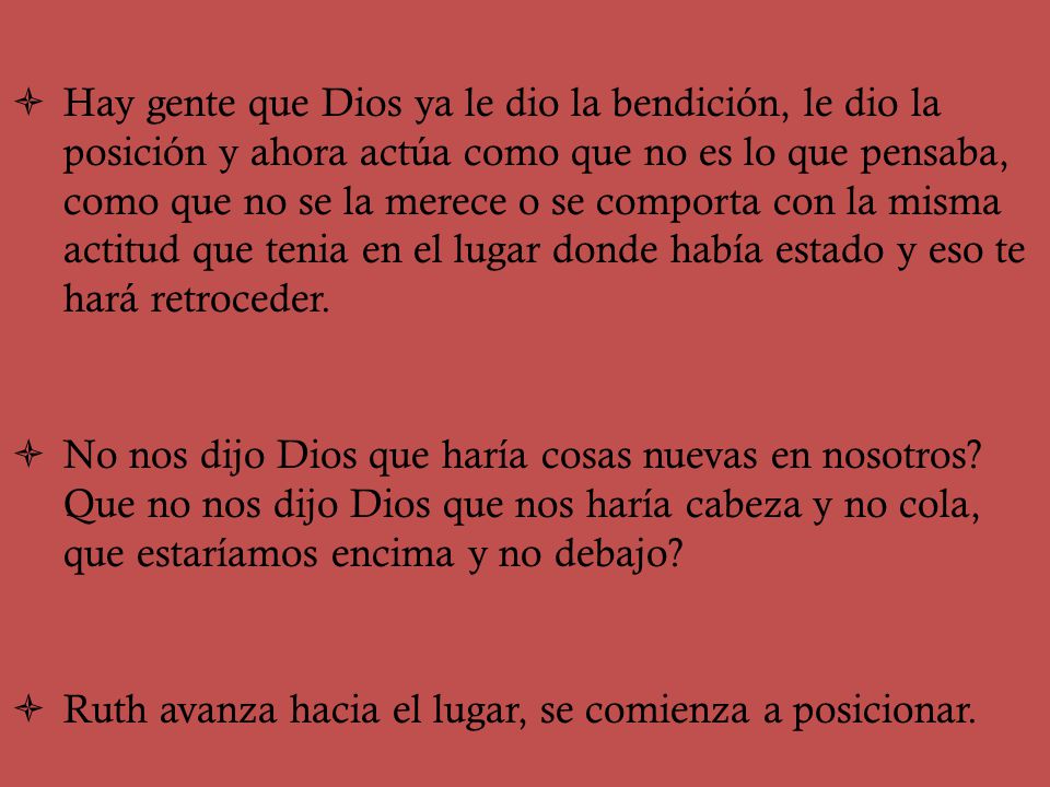 Hay gente que Dios ya le dio la bendición, le dio la posición y ahora actúa como que no es lo que pensaba, como que no se la merece o se comporta con la misma actitud que tenia en el lugar donde había estado y eso te hará retroceder.