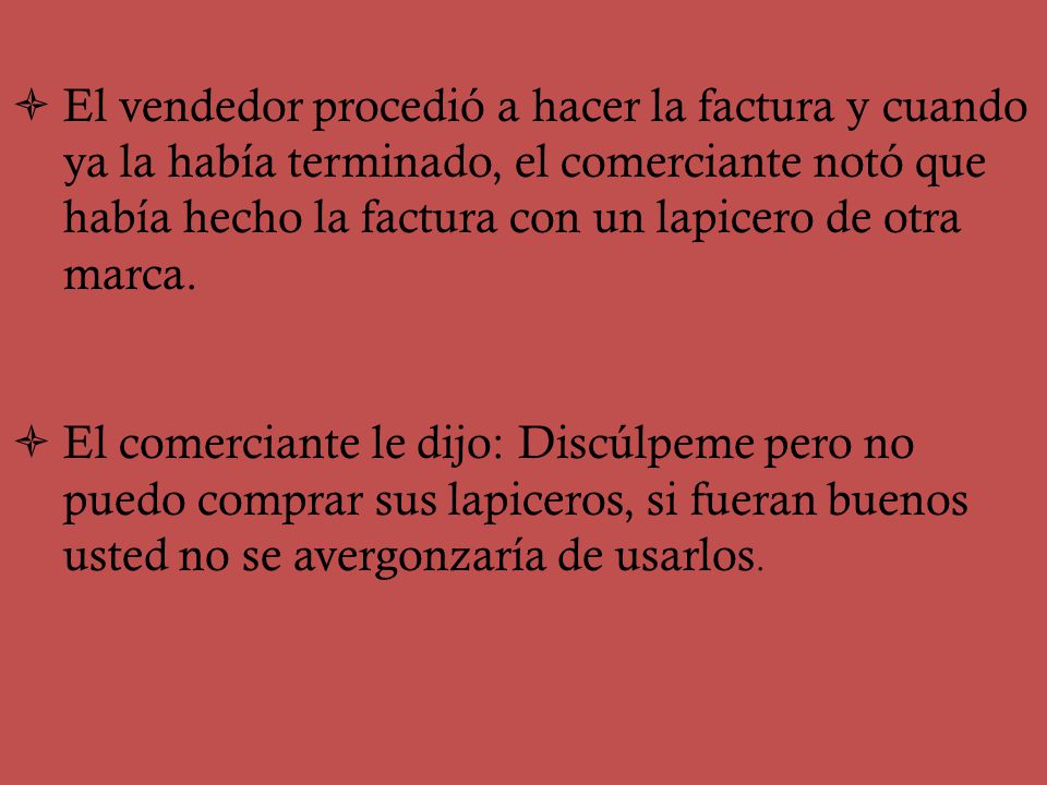 El vendedor procedió a hacer la factura y cuando ya la había terminado, el comerciante notó que había hecho la factura con un lapicero de otra marca.