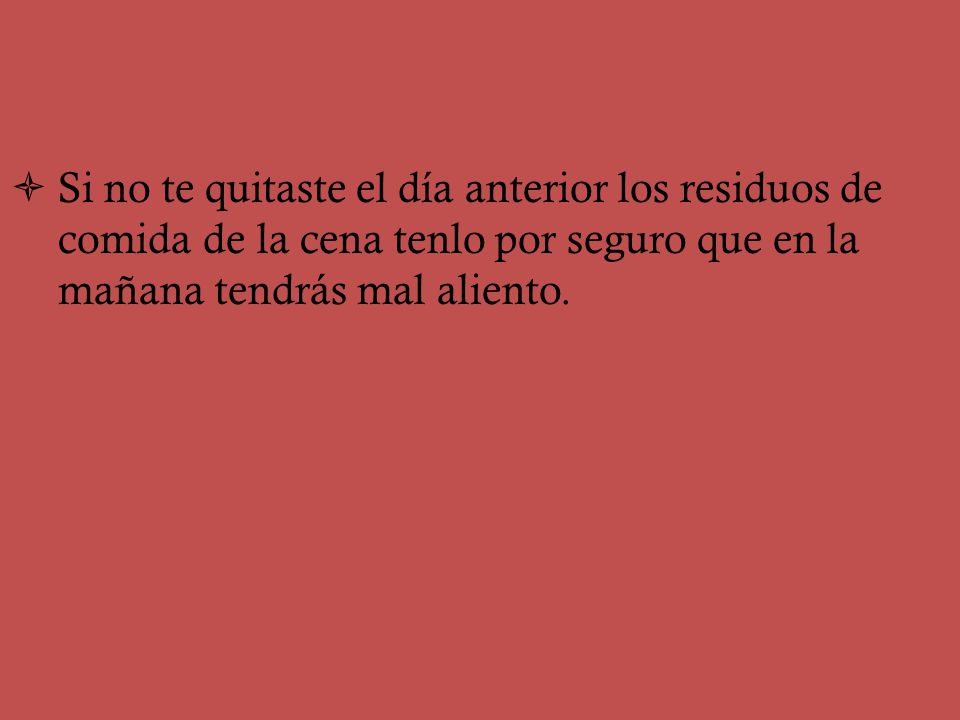 Si no te quitaste el día anterior los residuos de comida de la cena tenlo por seguro que en la mañana tendrás mal aliento.