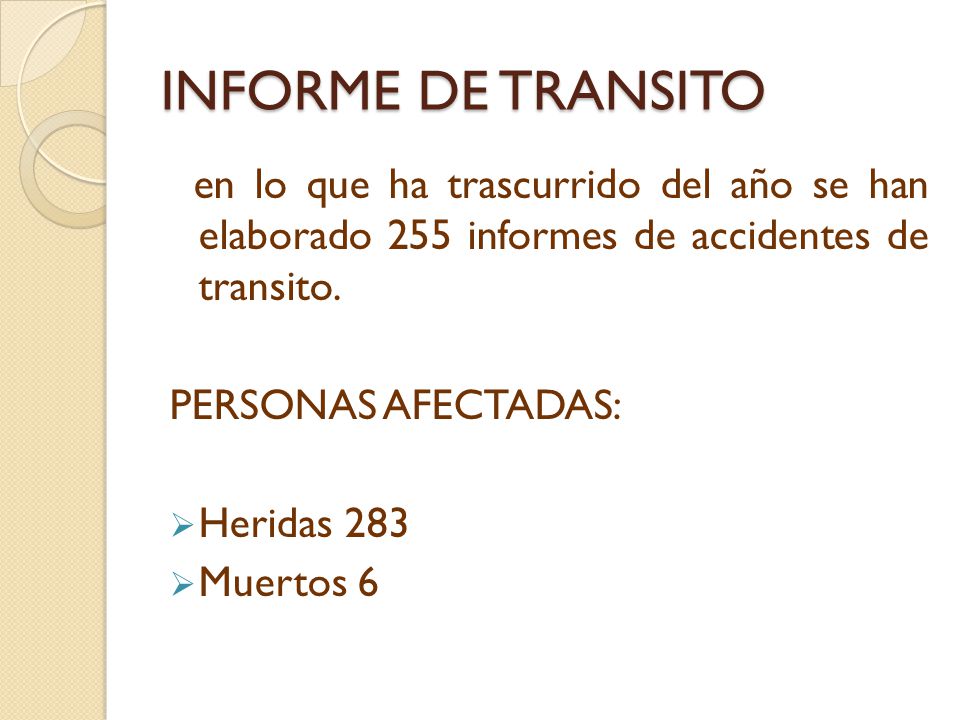 INFORME DE TRANSITO en lo que ha trascurrido del año se han elaborado 255 informes de accidentes de transito.
