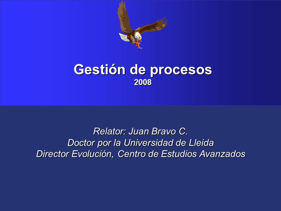 Gestión de procesos 2008 Gestión de Procesos,   Juan Bravo
