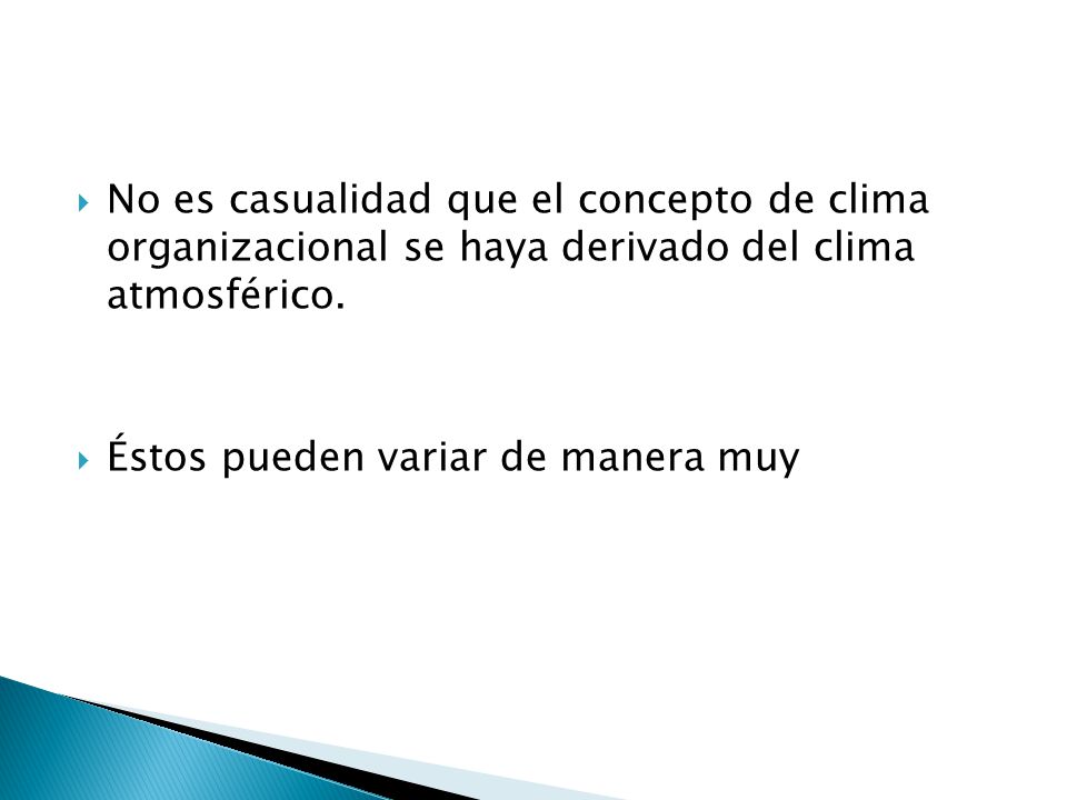 No es casualidad que el concepto de clima organizacional se haya derivado del clima atmosférico.