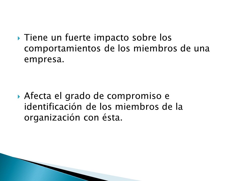 Tiene un fuerte impacto sobre los comportamientos de los miembros de una empresa.