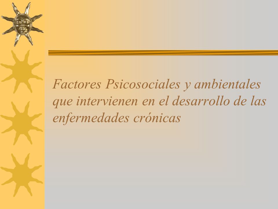 Factores Psicosociales y ambientales que intervienen en el desarrollo de las enfermedades crónicas