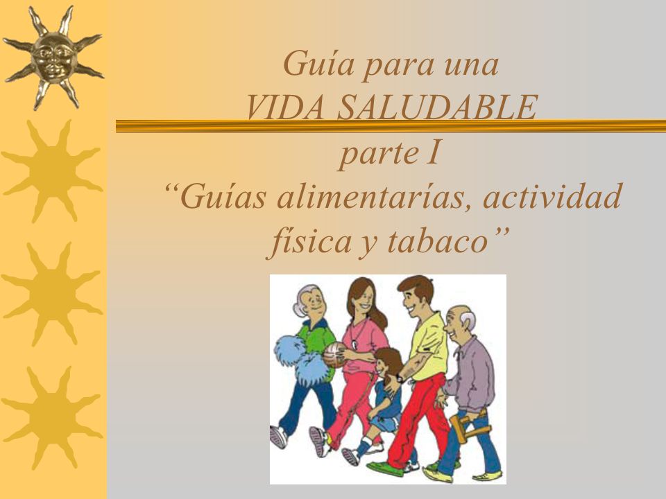 Guía para una VIDA SALUDABLE parte I Guías alimentarías, actividad física y tabaco