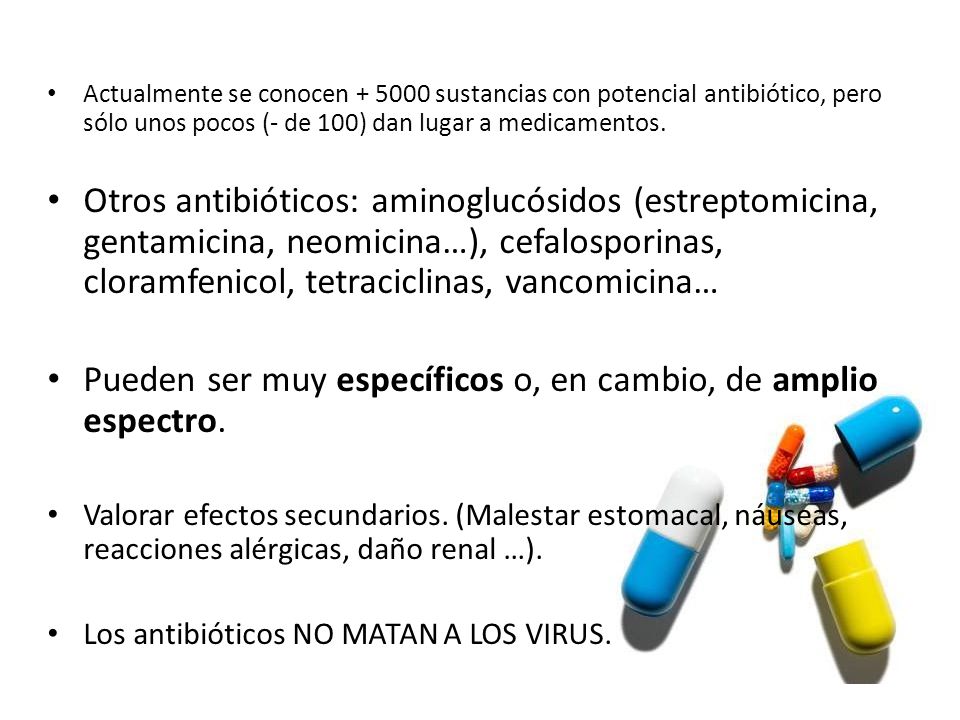 Pueden ser muy específicos o, en cambio, de amplio espectro.