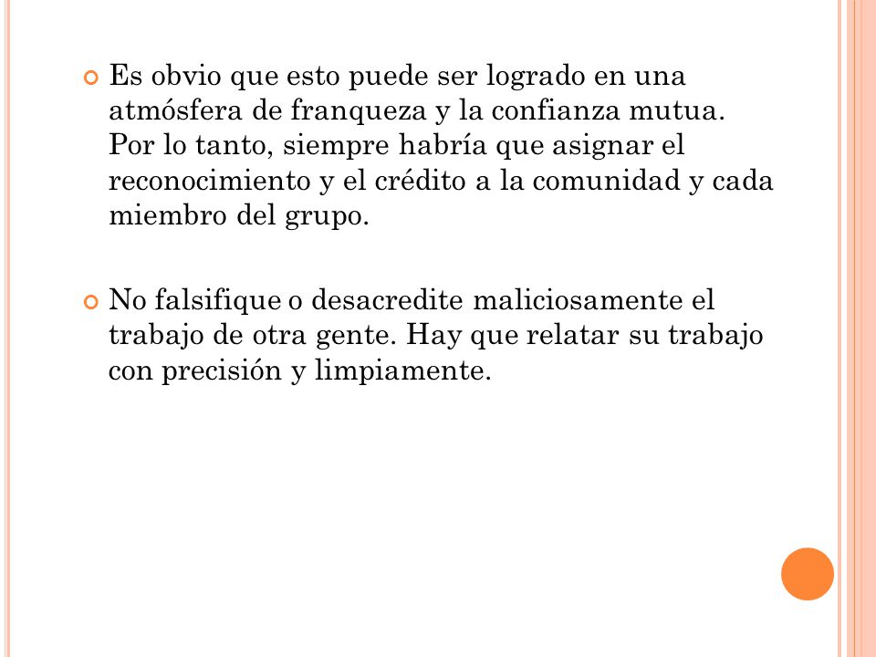 Es obvio que esto puede ser logrado en una atmósfera de franqueza y la confianza mutua. Por lo tanto, siempre habría que asignar el reconocimiento y el crédito a la comunidad y cada miembro del grupo.