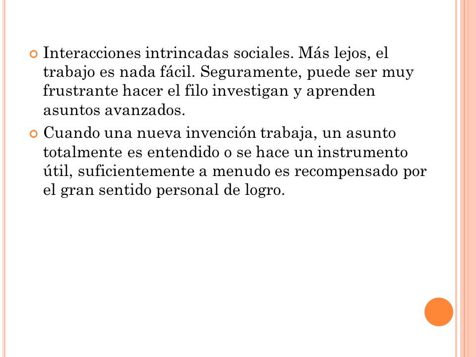 Interacciones intrincadas sociales. Más lejos, el trabajo es nada fácil. Seguramente, puede ser muy frustrante hacer el filo investigan y aprenden asuntos avanzados.