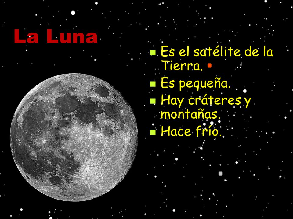 La Luna Es el satélite de la Tierra. Es pequeña.