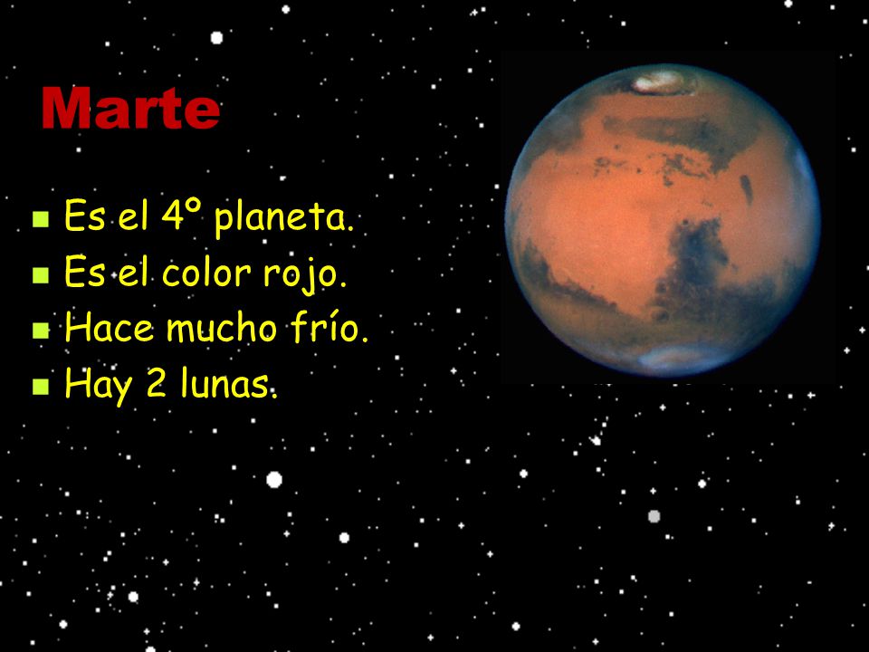 Marte Es el 4º planeta. Es el color rojo. Hace mucho frío.