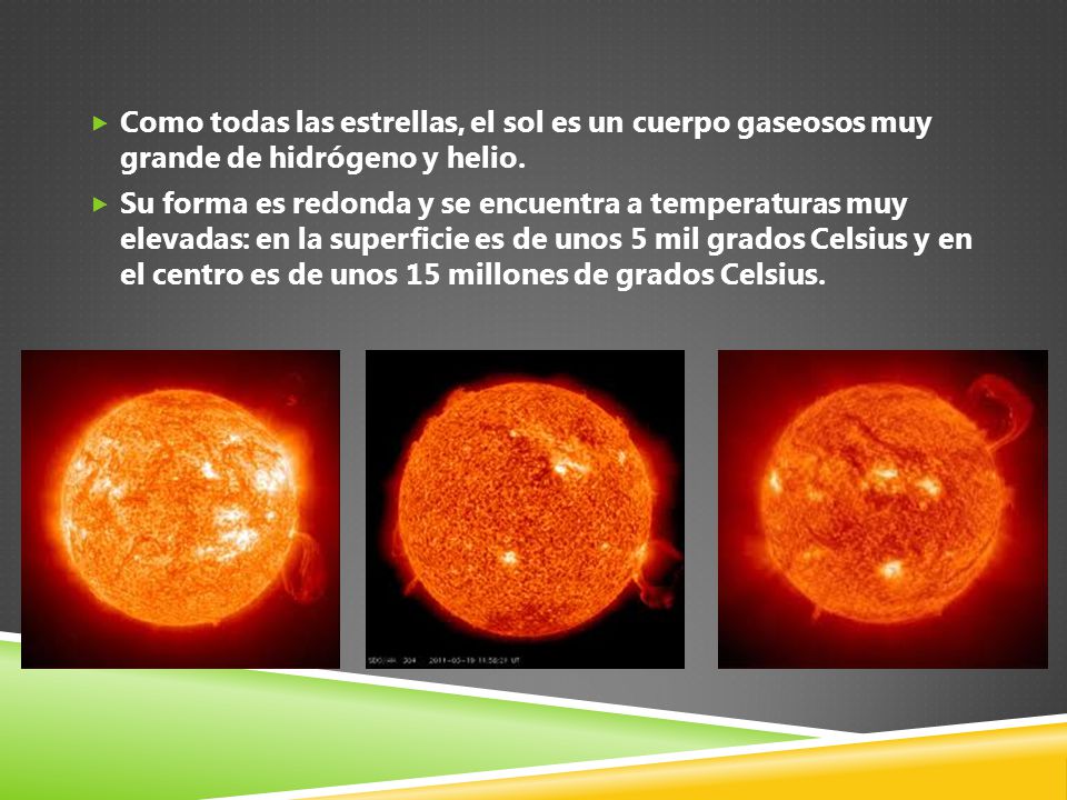 Como todas las estrellas, el sol es un cuerpo gaseosos muy grande de hidrógeno y helio.