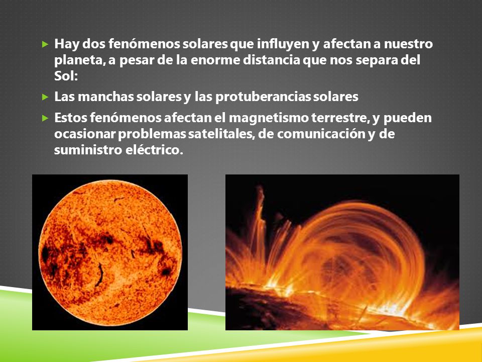 Hay dos fenómenos solares que influyen y afectan a nuestro planeta, a pesar de la enorme distancia que nos separa del Sol: