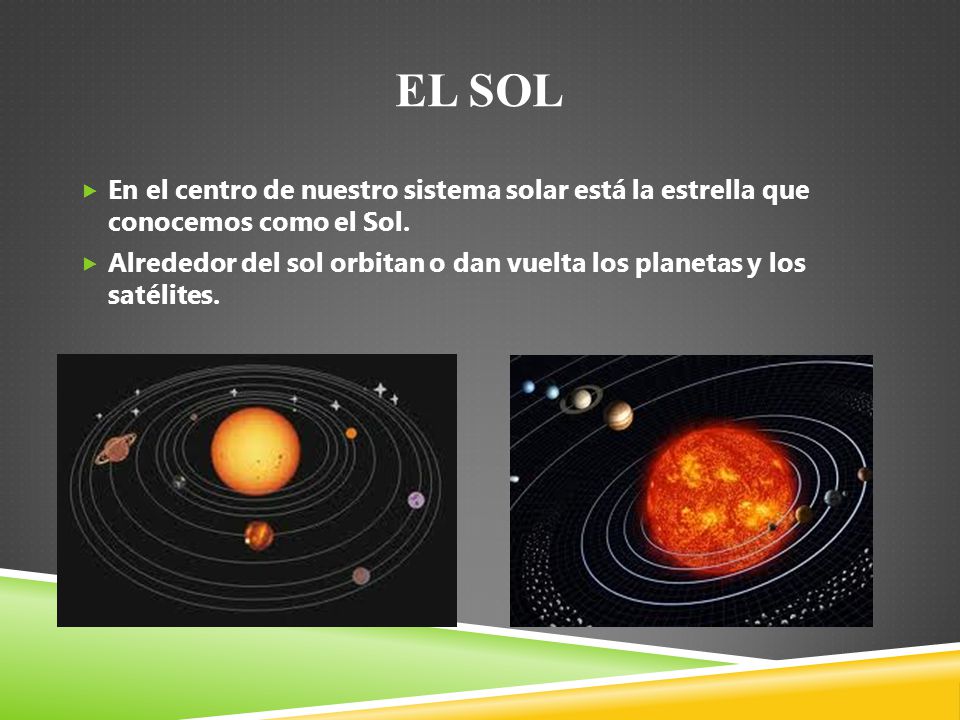 El sol En el centro de nuestro sistema solar está la estrella que conocemos como el Sol.
