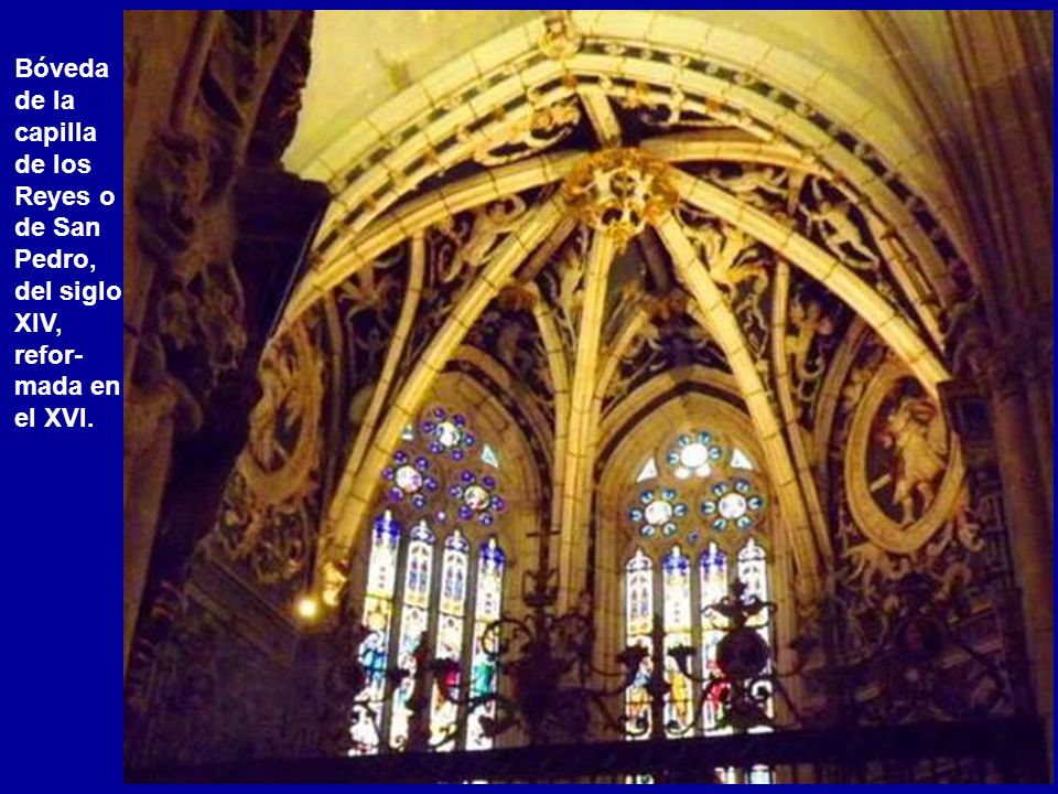 Bóveda de la capilla de los Reyes o de San Pedro, del siglo XIV, refor-mada en el XVI.