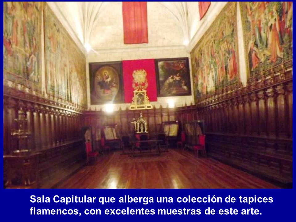 Sala Capitular que alberga una colección de tapices flamencos, con excelentes muestras de este arte.