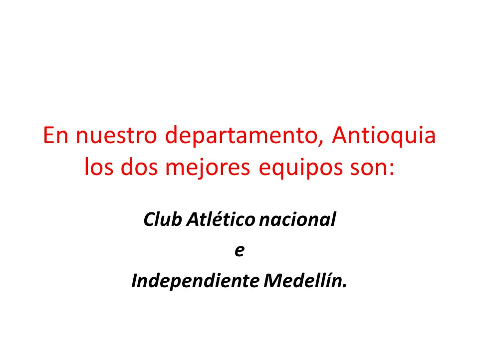 En nuestro departamento, Antioquia los dos mejores equipos son: