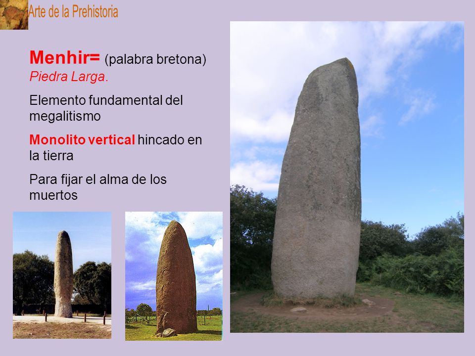 Arte de la Prehistoria Menhir= (palabra bretona) Piedra Larga.