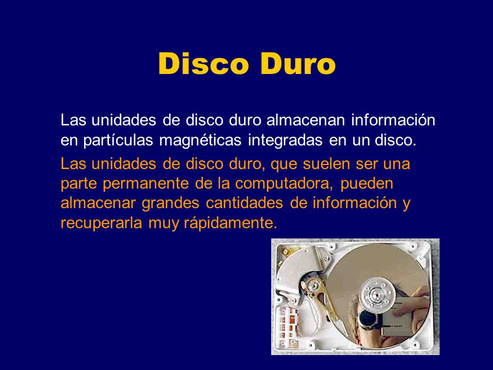 Disco Duro Las unidades de disco duro almacenan información en partículas magnéticas integradas en un disco.