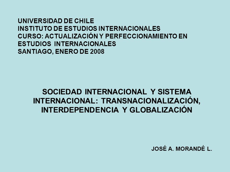 UNIVERSIDAD DE CHILE INSTITUTO DE ESTUDIOS INTERNACIONALES CURSO: ACTUALIZACIÓN Y PERFECCIONAMIENTO EN ESTUDIOS INTERNACIONALES SANTIAGO, ENERO DE 2008