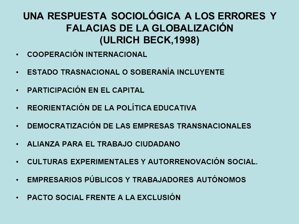 UNA RESPUESTA SOCIOLÓGICA A LOS ERRORES Y FALACIAS DE LA GLOBALIZACIÓN (ULRICH BECK,1998)