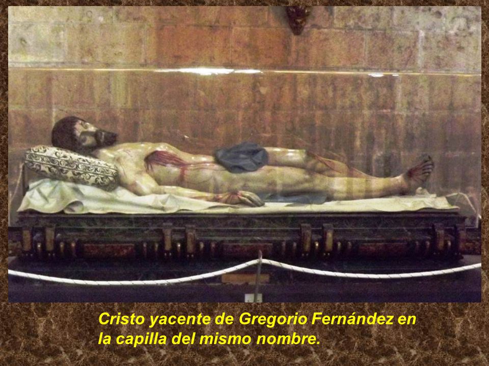 Cristo yacente de Gregorio Fernández en la capilla del mismo nombre.