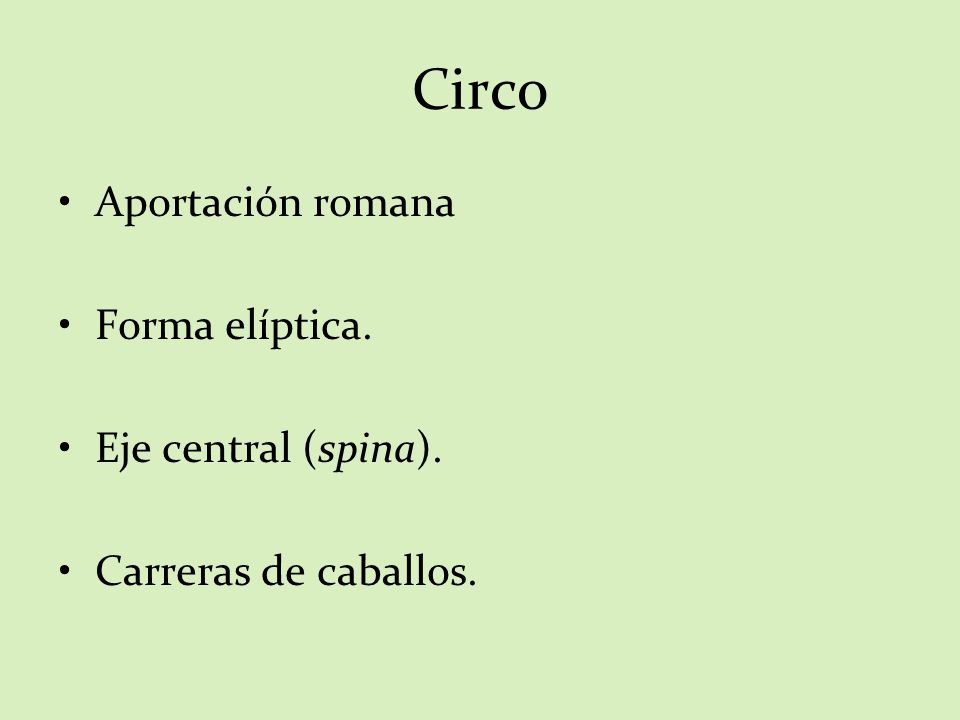 Circo Aportación romana Forma elíptica. Eje central (spina).
