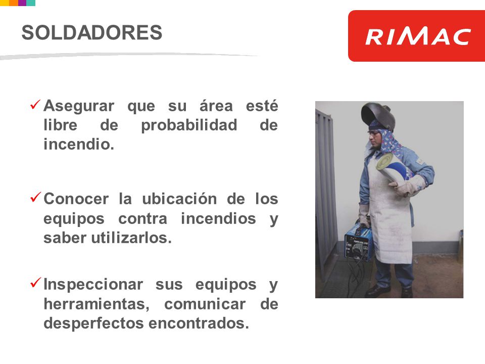 SOLDADORES Asegurar que su área esté libre de probabilidad de incendio.