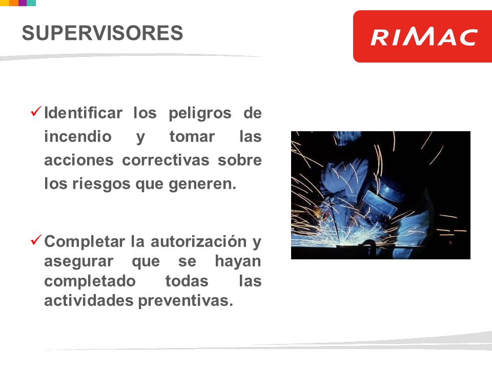 SUPERVISORES Identificar los peligros de incendio y tomar las acciones correctivas sobre los riesgos que generen.
