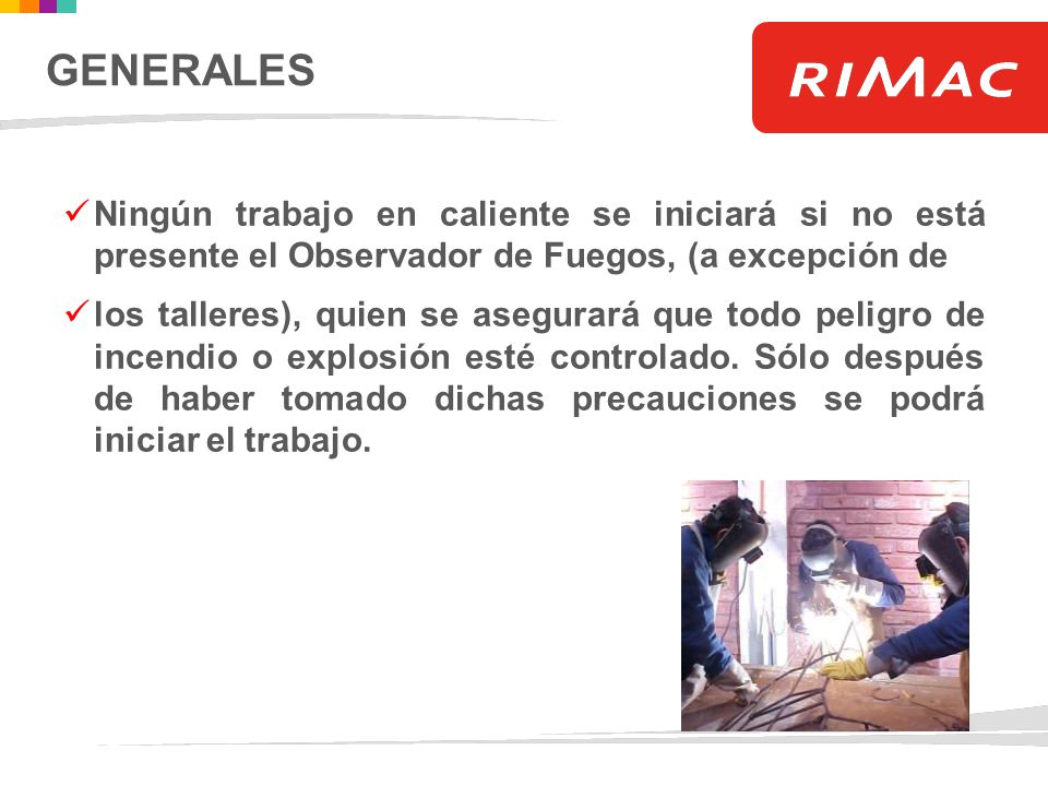GENERALES Ningún trabajo en caliente se iniciará si no está presente el Observador de Fuegos, (a excepción de.