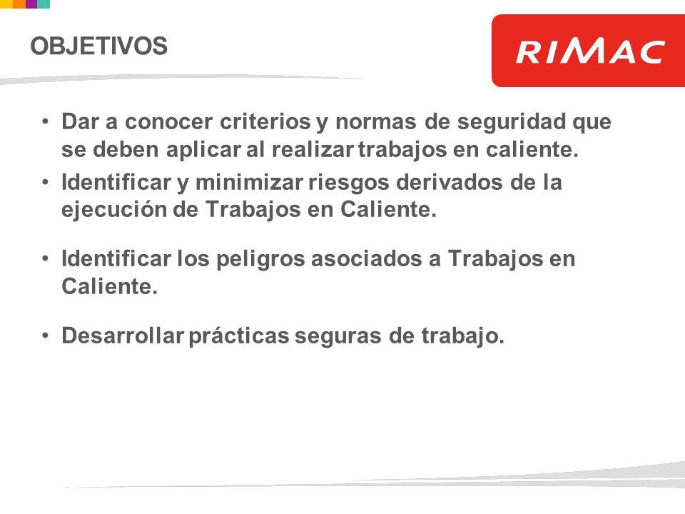OBJETIVOS Dar a conocer criterios y normas de seguridad que se deben aplicar al realizar trabajos en caliente.