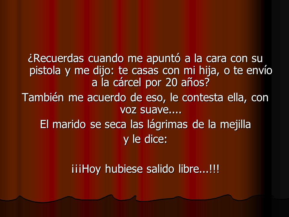 También me acuerdo de eso, le contesta ella, con voz suave....