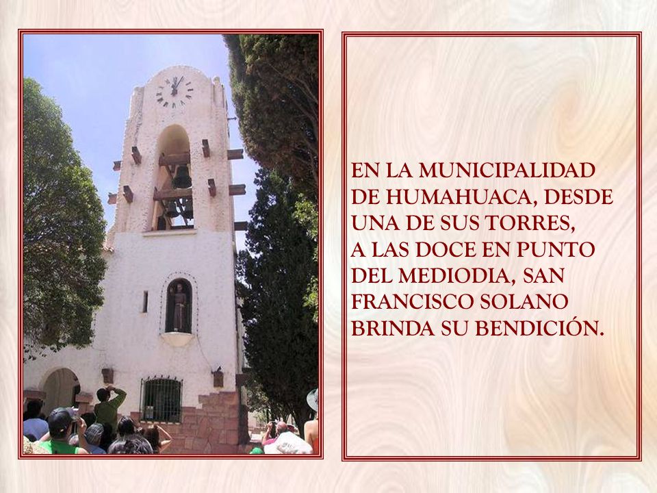 EN LA MUNICIPALIDAD DE HUMAHUACA, DESDE. UNA DE SUS TORRES, A LAS DOCE EN PUNTO. DEL MEDIODIA, SAN.