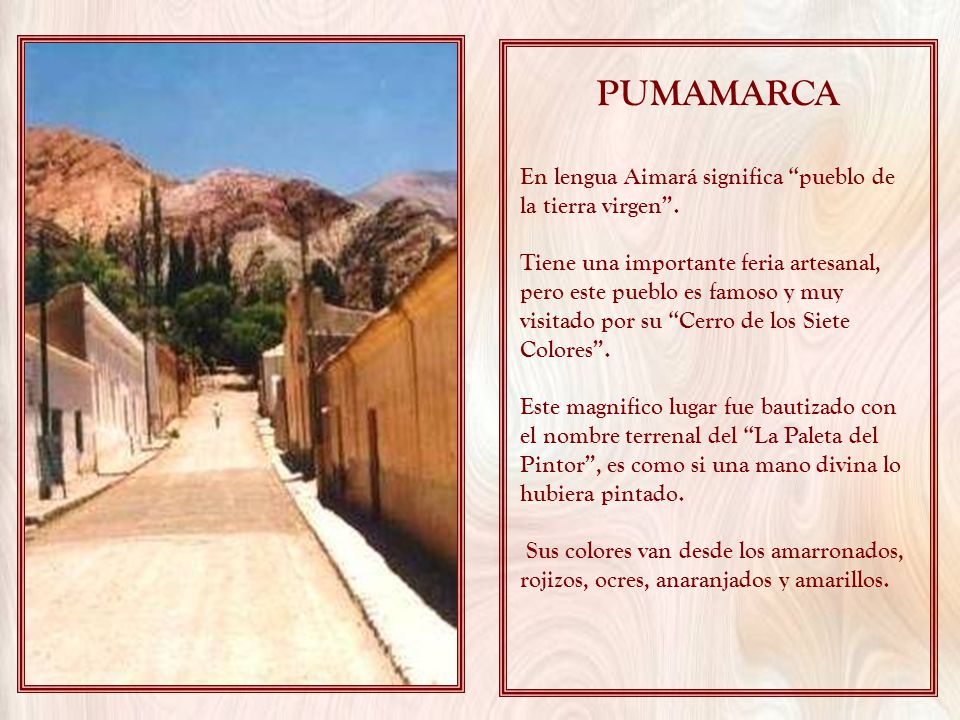 PUMAMARCA En lengua Aimará significa pueblo de la tierra virgen .