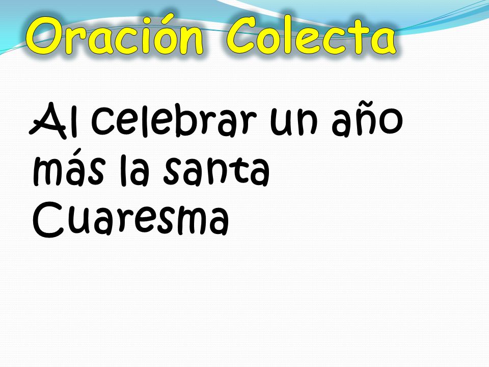 Oración Colecta Al celebrar un año más la santa Cuaresma