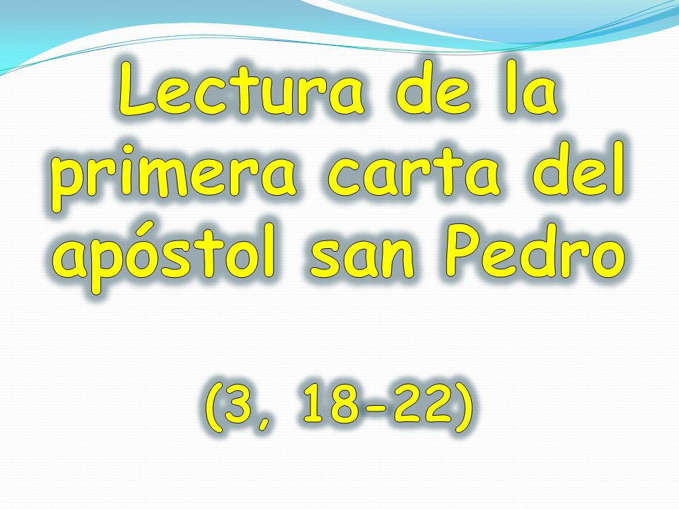 Lectura de la primera carta del apóstol san Pedro (3, 18-22)