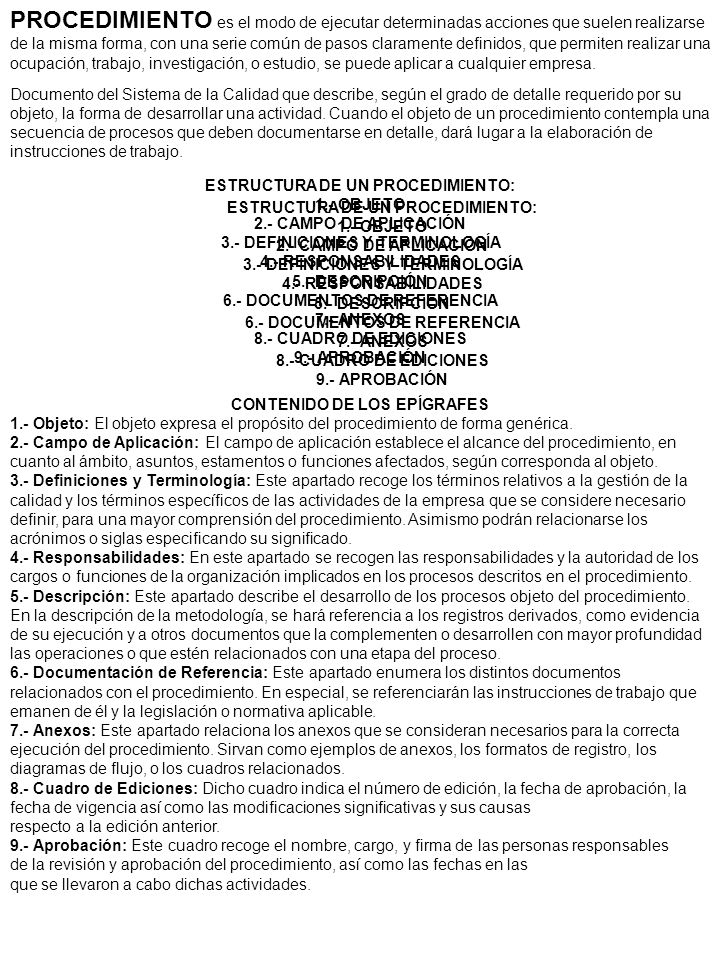 PROCEDIMIENTO es el modo de ejecutar determinadas acciones que suelen realizarse de la misma forma, con una serie común de pasos claramente definidos, que permiten realizar una ocupación, trabajo, investigación, o estudio, se puede aplicar a cualquier empresa.