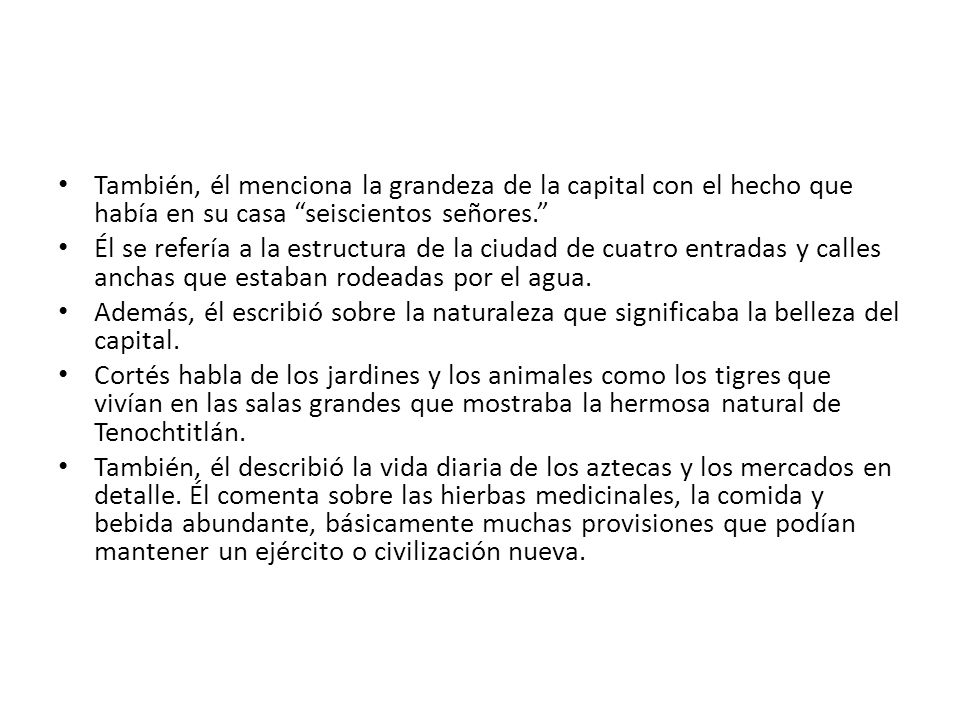 También, él menciona la grandeza de la capital con el hecho que había en su casa seiscientos señores.