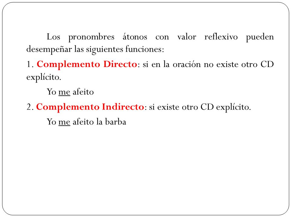 Los pronombres átonos con valor reflexivo pueden desempeñar las siguientes funciones: 1.