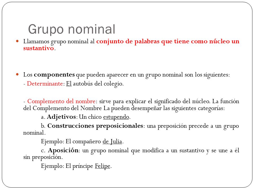 Grupo nominal Llamamos grupo nominal al conjunto de palabras que tiene como núcleo un sustantivo.