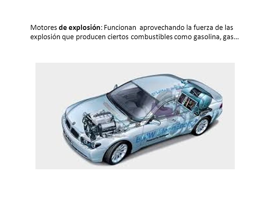 Motores de explosión: Funcionan aprovechando la fuerza de las explosión que producen ciertos combustibles como gasolina, gas…
