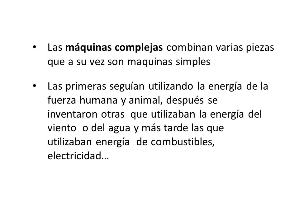 Las máquinas complejas combinan varias piezas que a su vez son maquinas simples