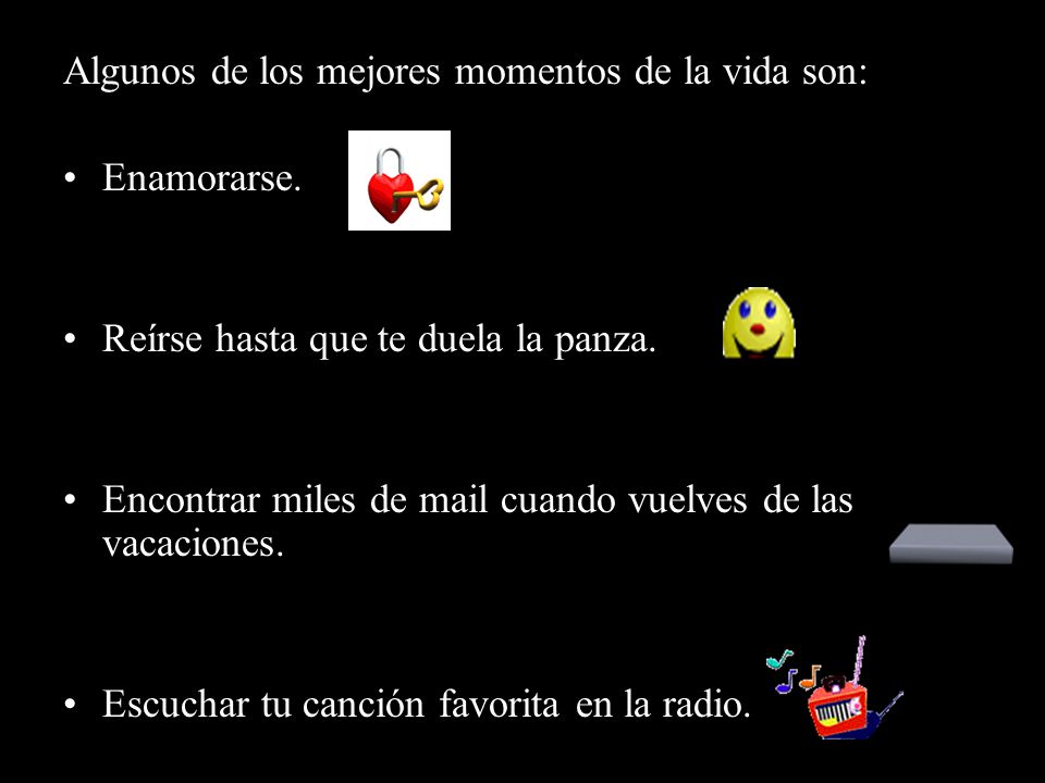 Algunos de los mejores momentos de la vida son: