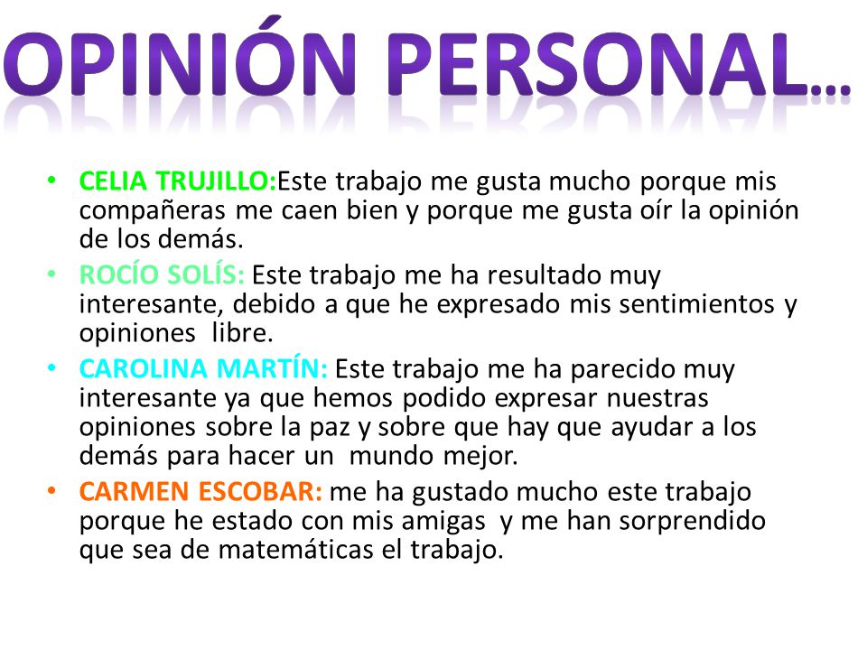 Opinión personal… CELIA TRUJILLO:Este trabajo me gusta mucho porque mis compañeras me caen bien y porque me gusta oír la opinión de los demás.